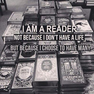 ''Eu sou um leitor, não porque eu não tenho uma vida, mas porque eu escolhi ter várias.''